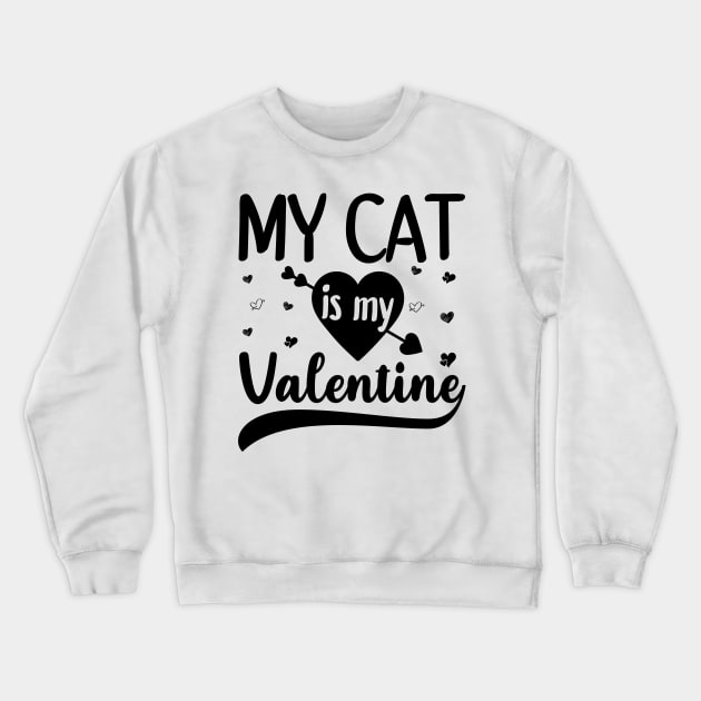 My Cat Is My Valentine Crewneck Sweatshirt by DragonTees